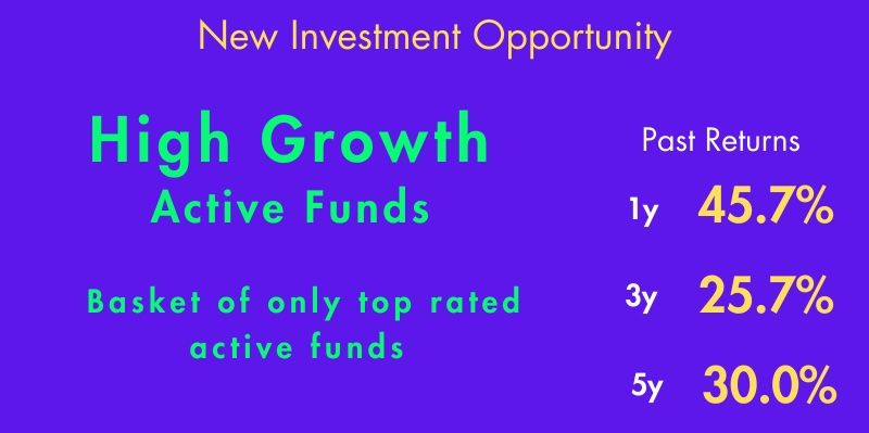 High Growth - Active Funds : New Investment Opportunity