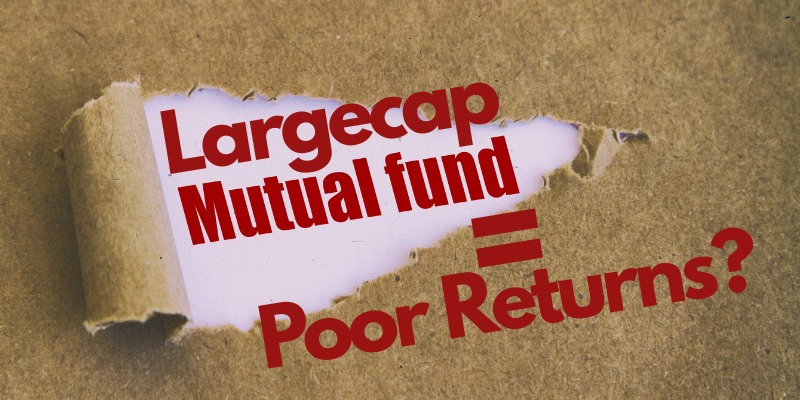 Largecap = Poor Returns
